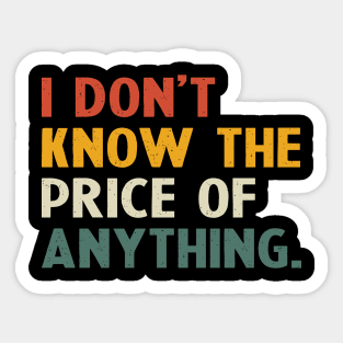 I Don't Know The Price Of Anything funny quote Sticker